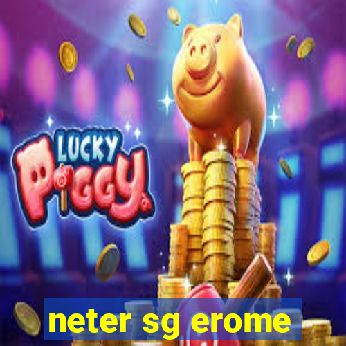 neter sg erome